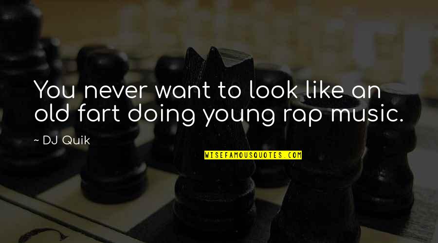 Old Fart Quotes By DJ Quik: You never want to look like an old
