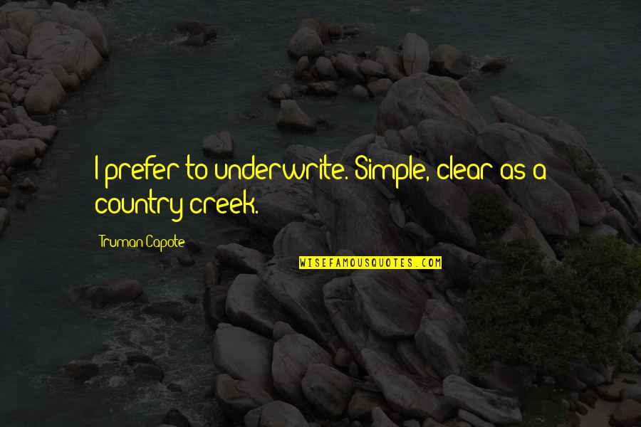 Old Farts Quotes By Truman Capote: I prefer to underwrite. Simple, clear as a