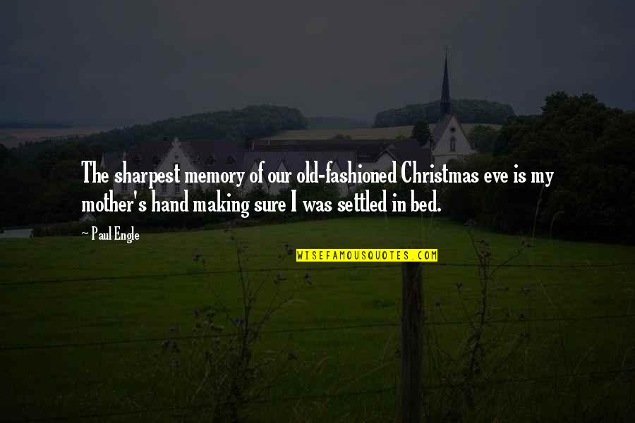 Old Fashioned Christmas Quotes By Paul Engle: The sharpest memory of our old-fashioned Christmas eve