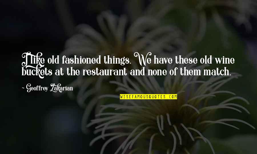 Old Fashioned Quotes By Geoffrey Zakarian: I like old fashioned things. We have these