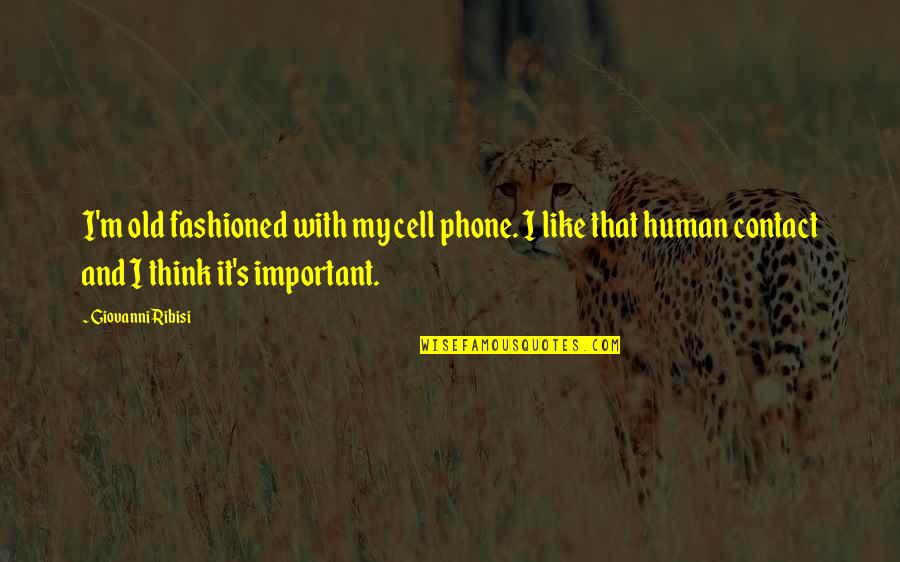 Old Fashioned Quotes By Giovanni Ribisi: I'm old fashioned with my cell phone. I