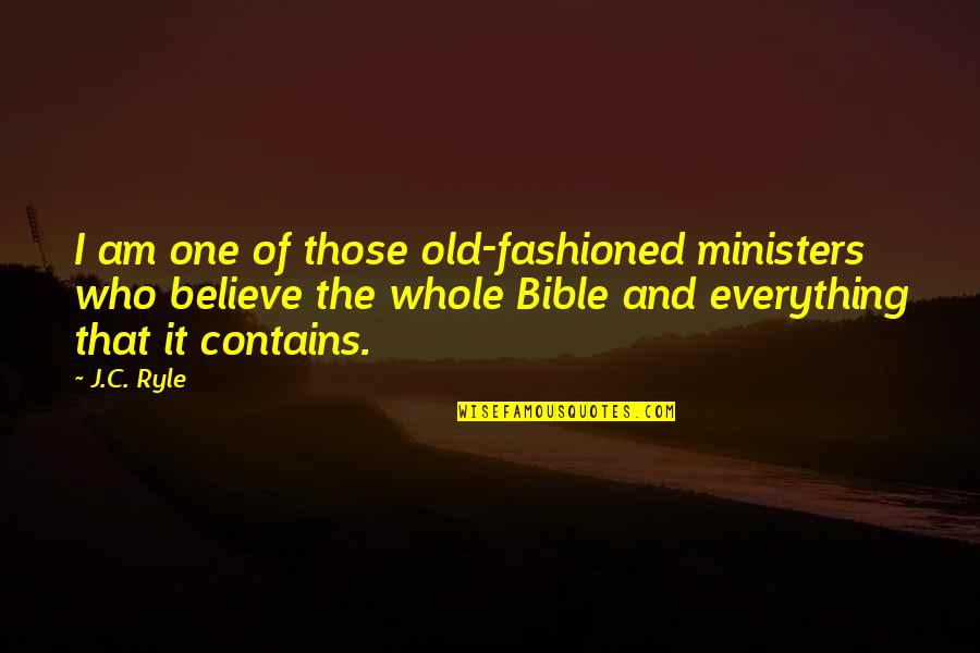 Old Fashioned Quotes By J.C. Ryle: I am one of those old-fashioned ministers who