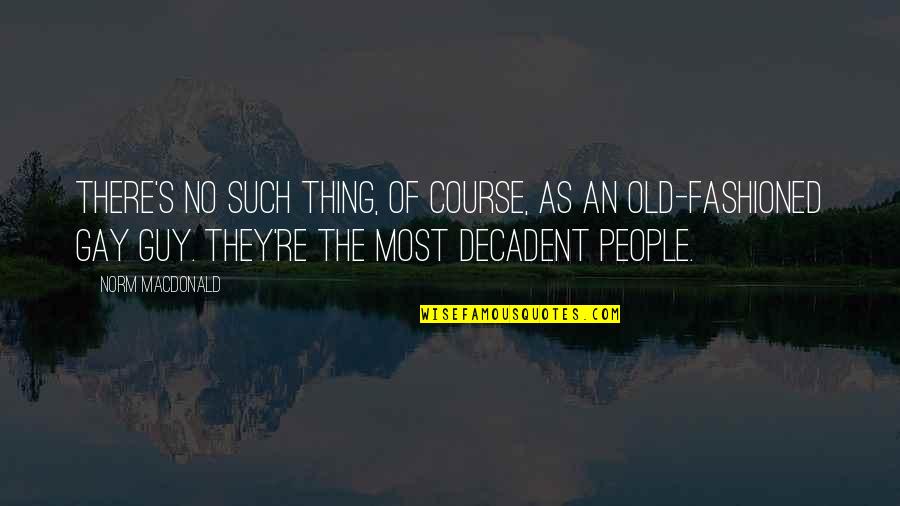 Old Fashioned Quotes By Norm MacDonald: There's no such thing, of course, as an