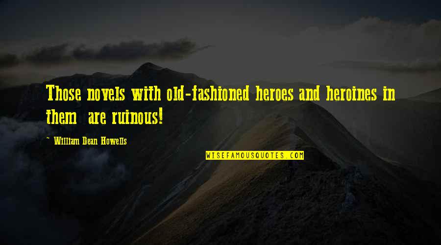 Old Fashioned Quotes By William Dean Howells: Those novels with old-fashioned heroes and heroines in