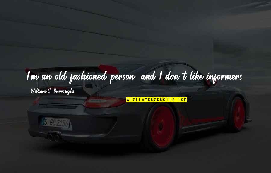 Old Fashioned Quotes By William S. Burroughs: I'm an old-fashioned person, and I don't like Old Fashioned Quotes By William S. Burroughs: I'm an old-fashioned person, and I don't like