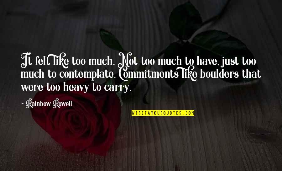 Old Fashioned Things Quotes By Rainbow Rowell: It felt like too much. Not too much Old Fashioned Things Quotes By Rainbow Rowell: It felt like too much. Not too much