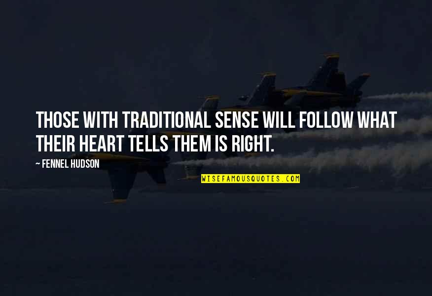 Old Fashioned Values Quotes By Fennel Hudson: Those with traditional sense will follow what their
