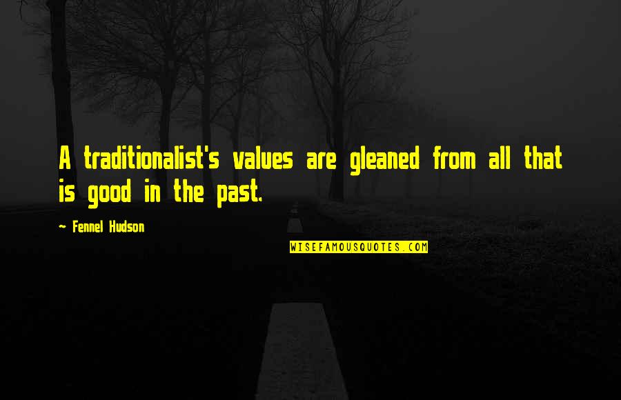 Old Fashioned Values Quotes By Fennel Hudson: A traditionalist's values are gleaned from all that