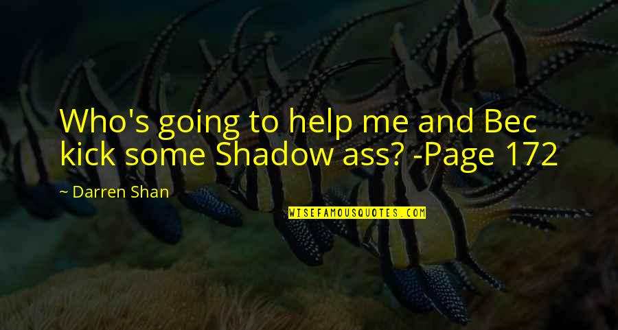 Old Fashioned Ways Quotes By Darren Shan: Who's going to help me and Bec kick