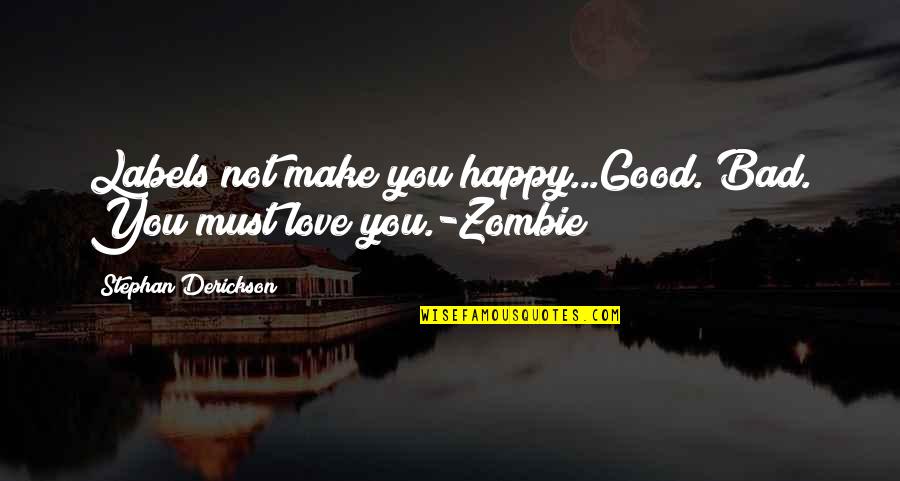 Old Fashioned Ways Quotes By Stephan Derickson: Labels not make you happy...Good. Bad. You must Old Fashioned Ways Quotes By Stephan Derickson: Labels not make you happy...Good. Bad. You must