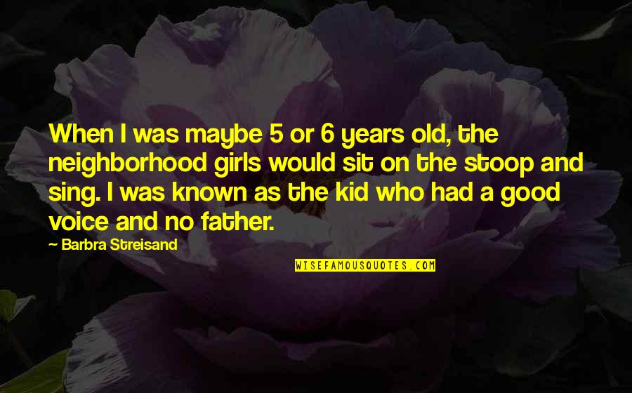Old Father Quotes By Barbra Streisand: When I was maybe 5 or 6 years