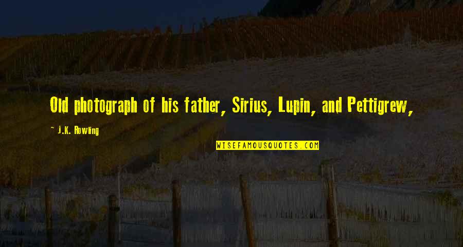 Old Father Quotes By J.K. Rowling: Old photograph of his father, Sirius, Lupin, and