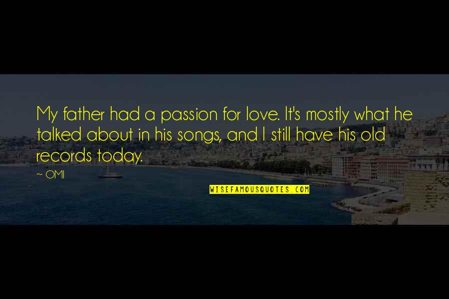 Old Father Quotes By OMI: My father had a passion for love. It's