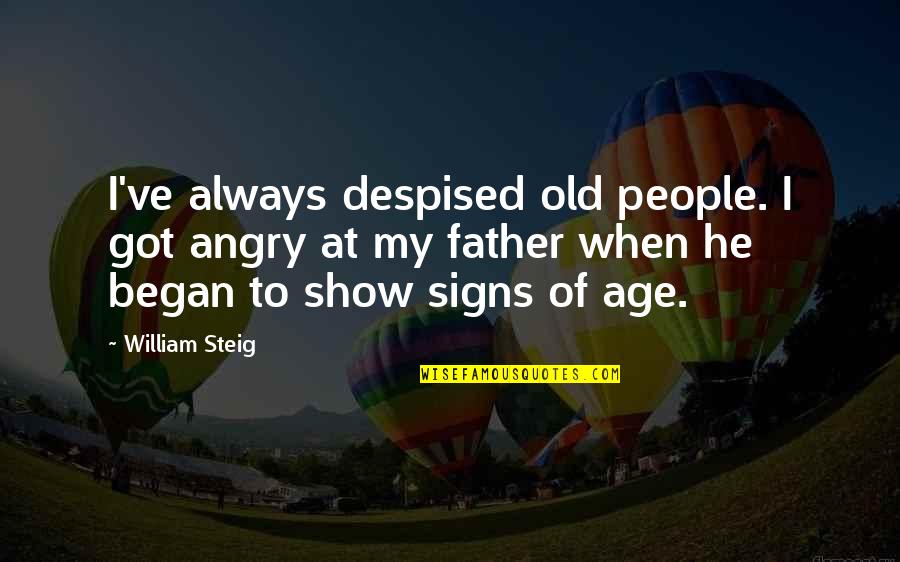 Old Father Quotes By William Steig: I've always despised old people. I got angry