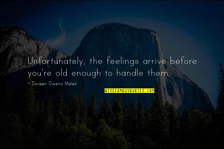 Old Feelings Quotes By Doreen Owens Malek: Unfortunately, the feelings arrive before you're old enough