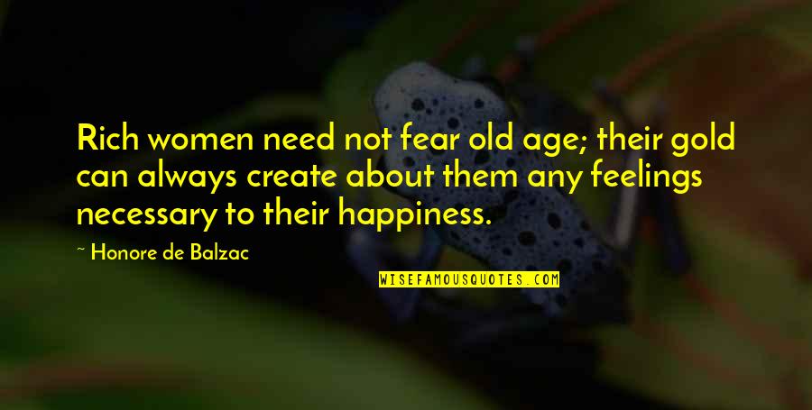 Old Feelings Quotes By Honore De Balzac: Rich women need not fear old age; their