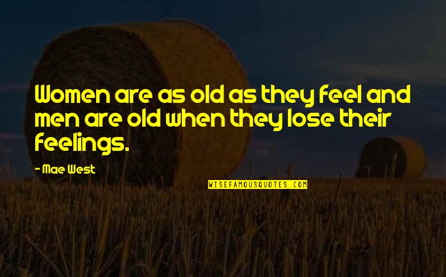 Old Feelings Quotes By Mae West: Women are as old as they feel and