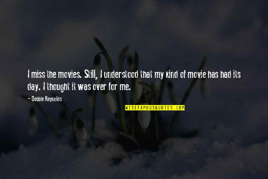 Old Feelings Resurface Quotes By Debbie Reynolds: I miss the movies. Still, I understood that Old Feelings Resurface Quotes By Debbie Reynolds: I miss the movies. Still, I understood that