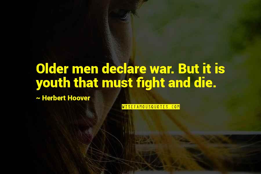 Old Fight Quotes By Herbert Hoover: Older men declare war. But it is youth