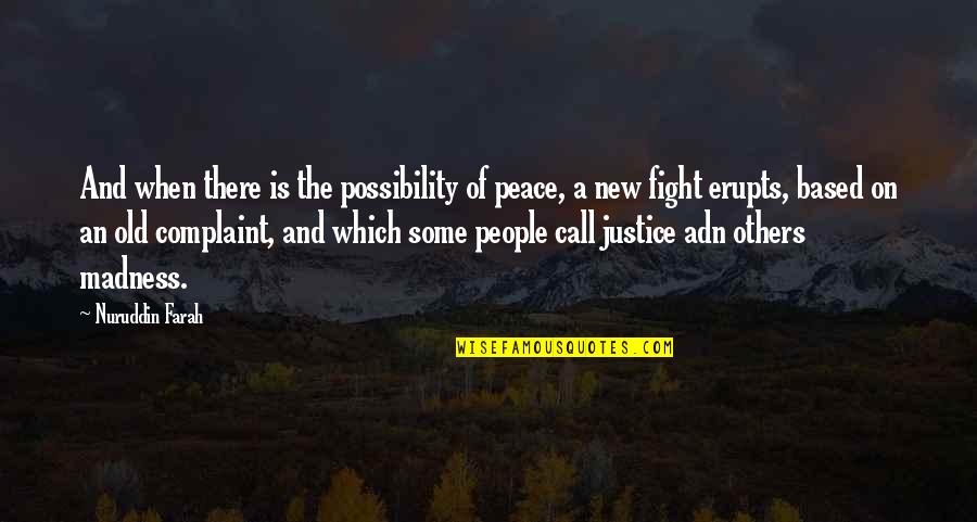 Old Fight Quotes By Nuruddin Farah: And when there is the possibility of peace,