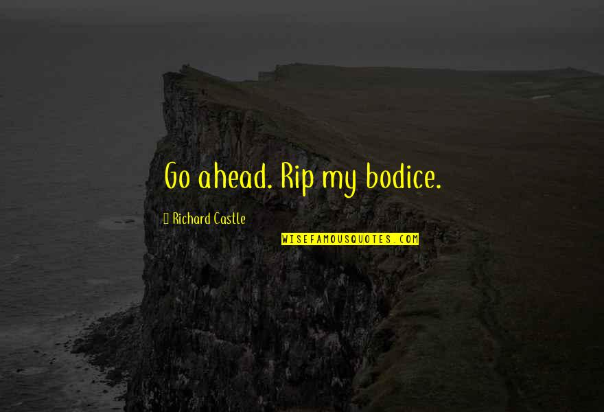 Old Fijian Quotes By Richard Castle: Go ahead. Rip my bodice.