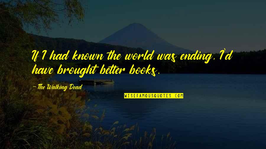 Old Fishermans Quotes By The Walking Dead: If I had known the world was ending,