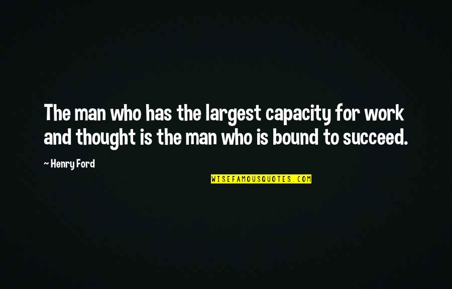 Old Flame Rekindled Quote Quotes By Henry Ford: The man who has the largest capacity for Old Flame Rekindled Quote Quotes By Henry Ford: The man who has the largest capacity for