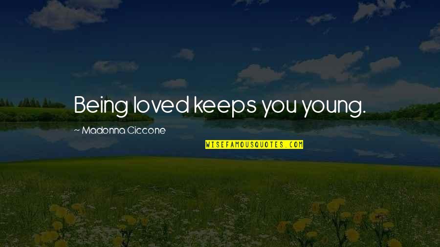 Old Flames Love Quotes By Madonna Ciccone: Being loved keeps you young.