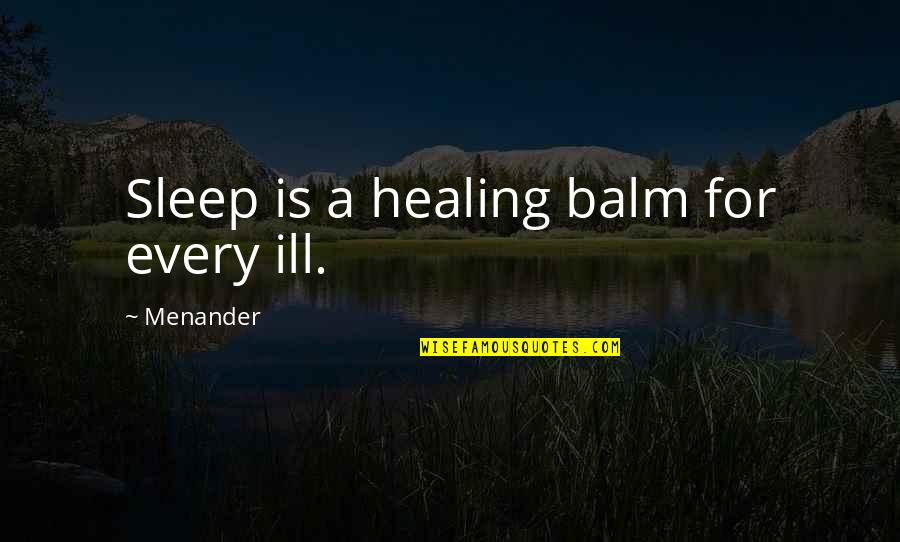 Old Folks Love Quotes By Menander: Sleep is a healing balm for every ill.
