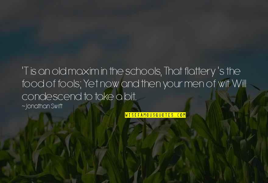 Old Fools Quotes By Jonathan Swift: 'T is an old maxim in the schools, Old Fools Quotes By Jonathan Swift: 'T is an old maxim in the schools,