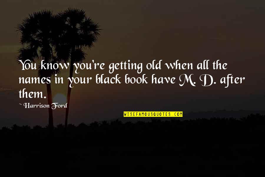 Old Ford Quotes By Harrison Ford: You know you're getting old when all the