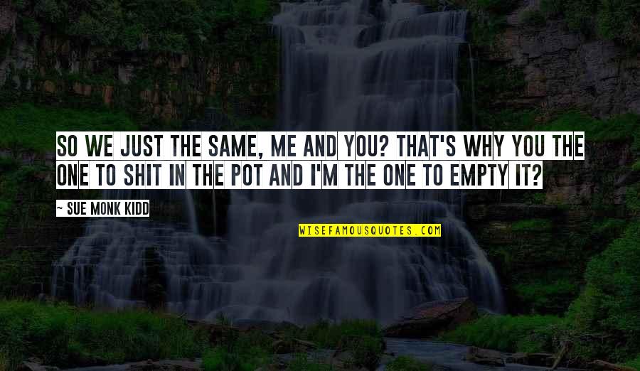 Old Friends Are Like Gold Quotes By Sue Monk Kidd: So we just the same, me and you? Old Friends Are Like Gold Quotes By Sue Monk Kidd: So we just the same, me and you?