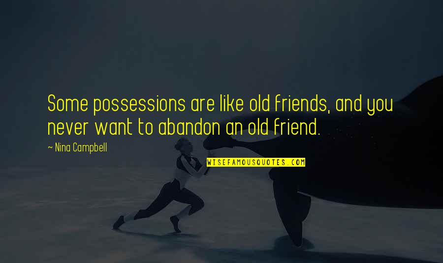 Old Friends Are Quotes By Nina Campbell: Some possessions are like old friends, and you