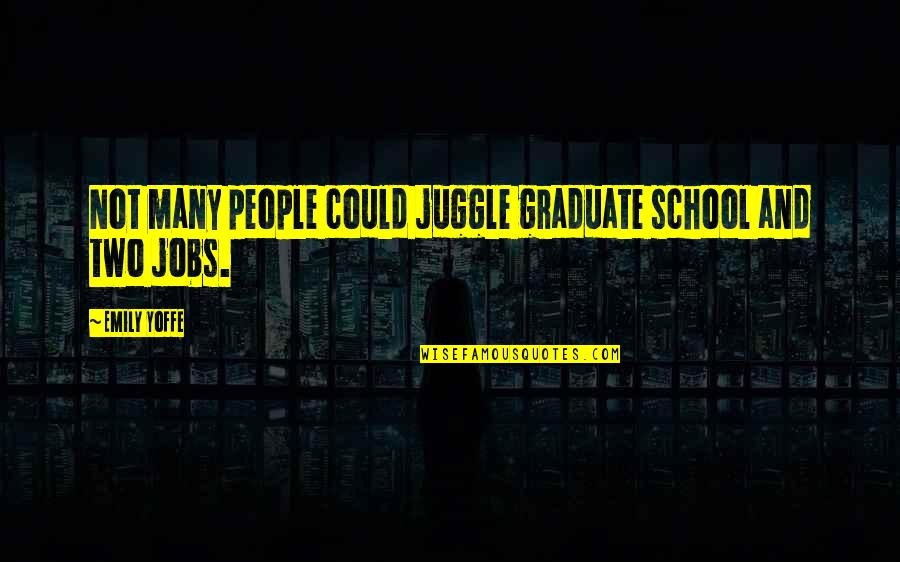 Old Friends Become Strangers Quotes By Emily Yoffe: Not many people could juggle graduate school and