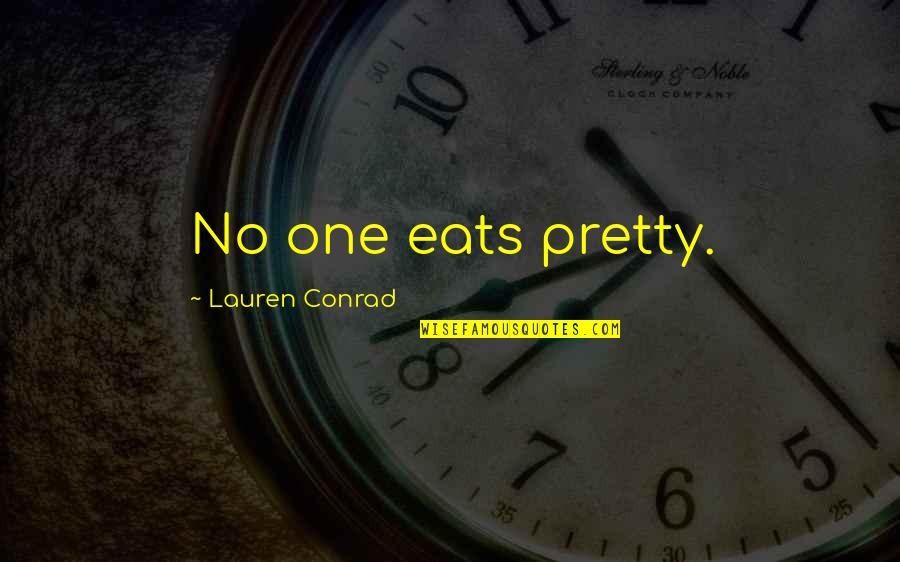 Old Friends Become Strangers Quotes By Lauren Conrad: No one eats pretty.