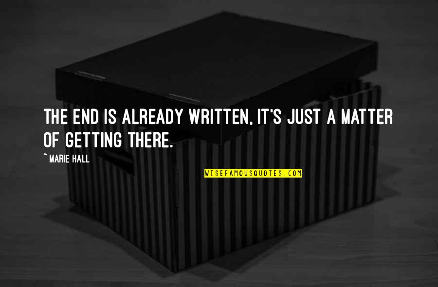 Old Friends Drifting Apart Quotes By Marie Hall: the end is already written, it's just a