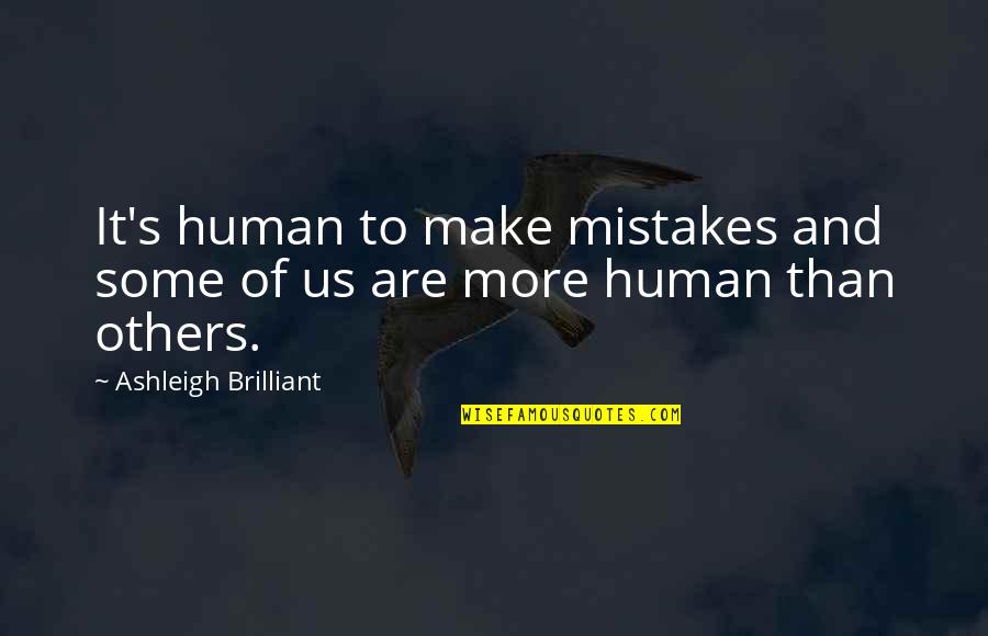 Old Friends Dying Quotes By Ashleigh Brilliant: It's human to make mistakes and some of