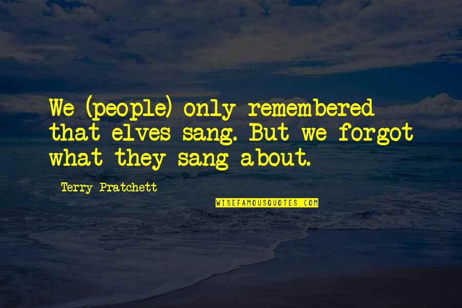 Old Friends Found Quotes By Terry Pratchett: We (people) only remembered that elves sang. But