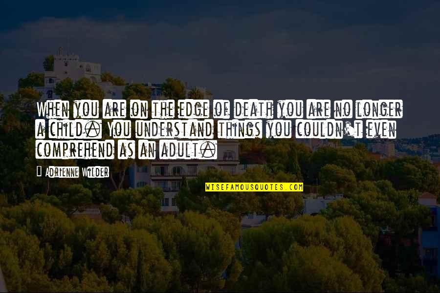Old Friends Images Quotes By Adrienne Wilder: When you are on the edge of death