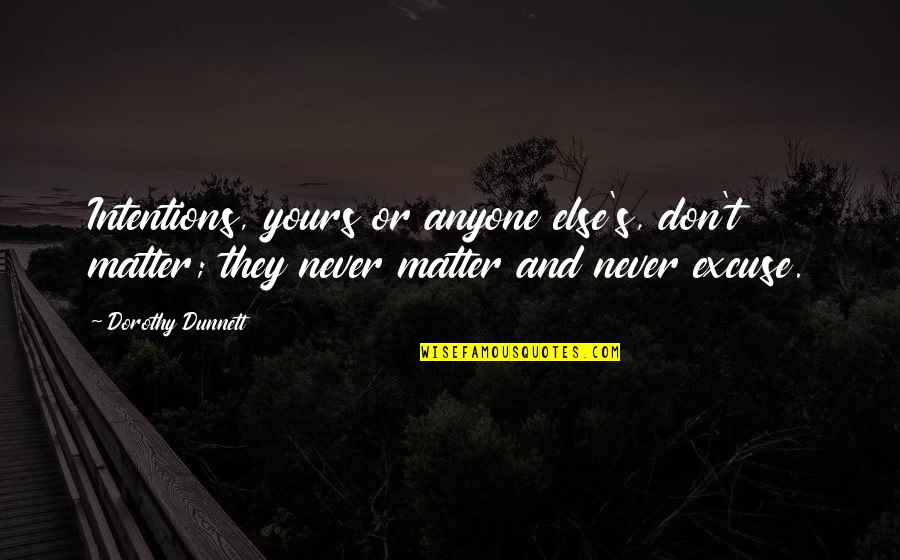 Old Friends Party Quotes By Dorothy Dunnett: Intentions, yours or anyone else's, don't matter; they Old Friends Party Quotes By Dorothy Dunnett: Intentions, yours or anyone else's, don't matter; they