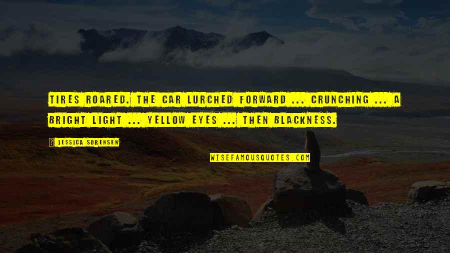 Old Friends Reconnect Quotes By Jessica Sorensen: Tires roared. The car lurched forward ... crunching