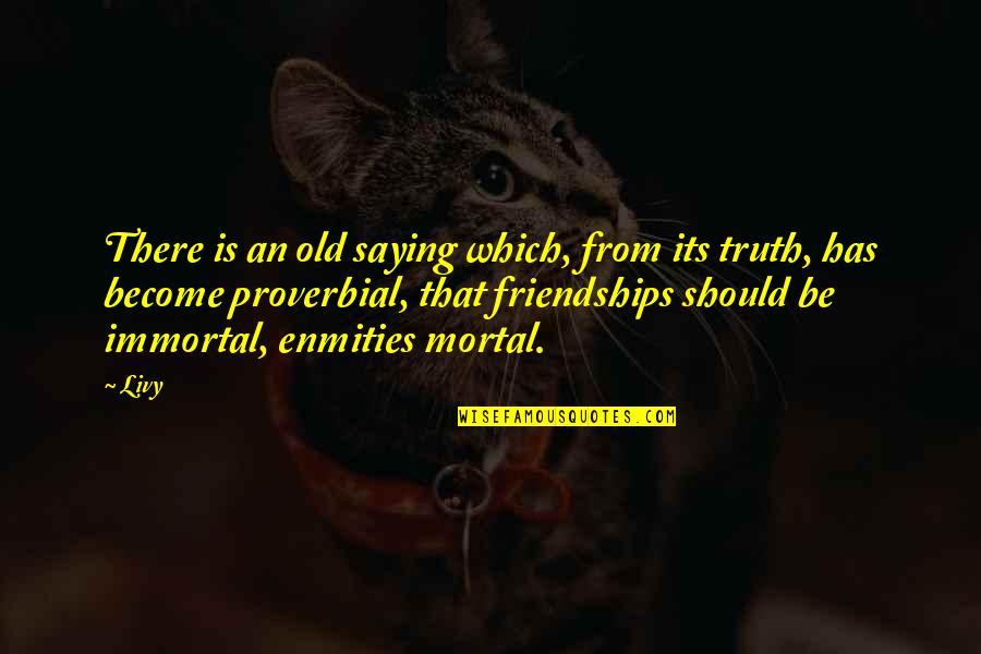 Old Friendships Quotes By Livy: There is an old saying which, from its
