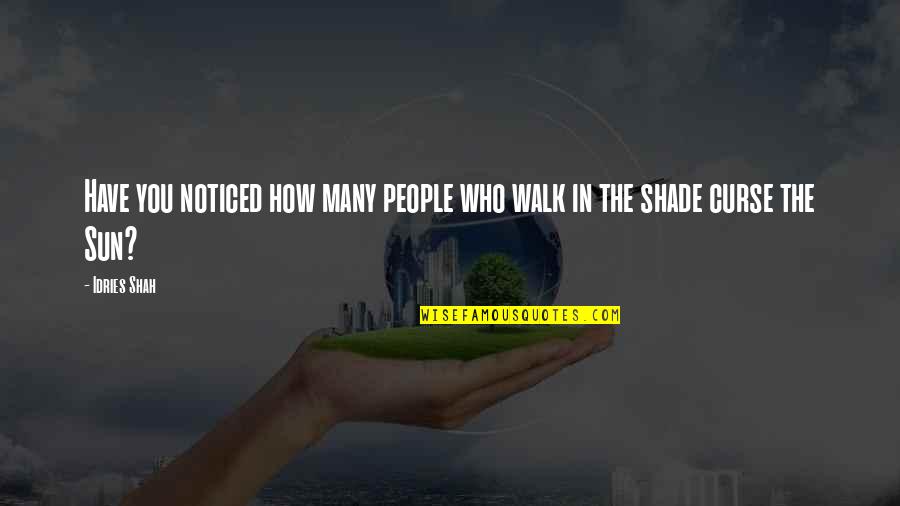 Old Frontier Quotes By Idries Shah: Have you noticed how many people who walk