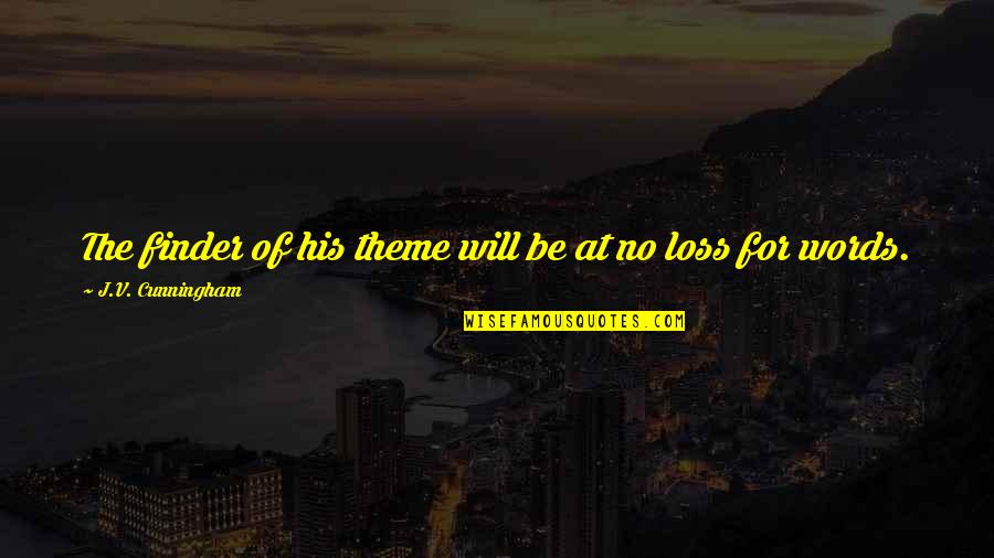 Old Frontier Quotes By J.V. Cunningham: The finder of his theme will be at Old Frontier Quotes By J.V. Cunningham: The finder of his theme will be at