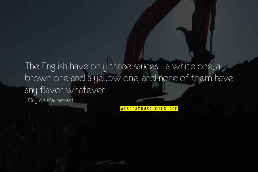 Old Gadgets Quotes By Guy De Maupassant: The English have only three sauces - a