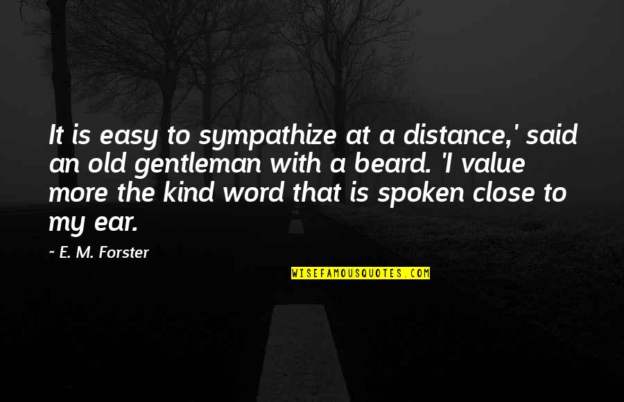 Old Gentleman Quotes By E. M. Forster: It is easy to sympathize at a distance,' Old Gentleman Quotes By E. M. Forster: It is easy to sympathize at a distance,'