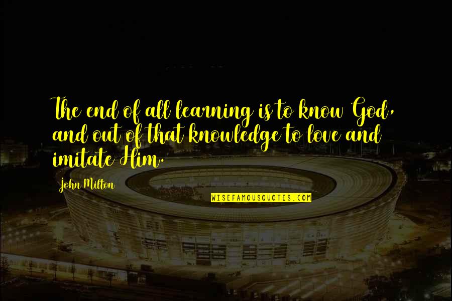 Old Gentleman Quotes By John Milton: The end of all learning is to know Old Gentleman Quotes By John Milton: The end of all learning is to know