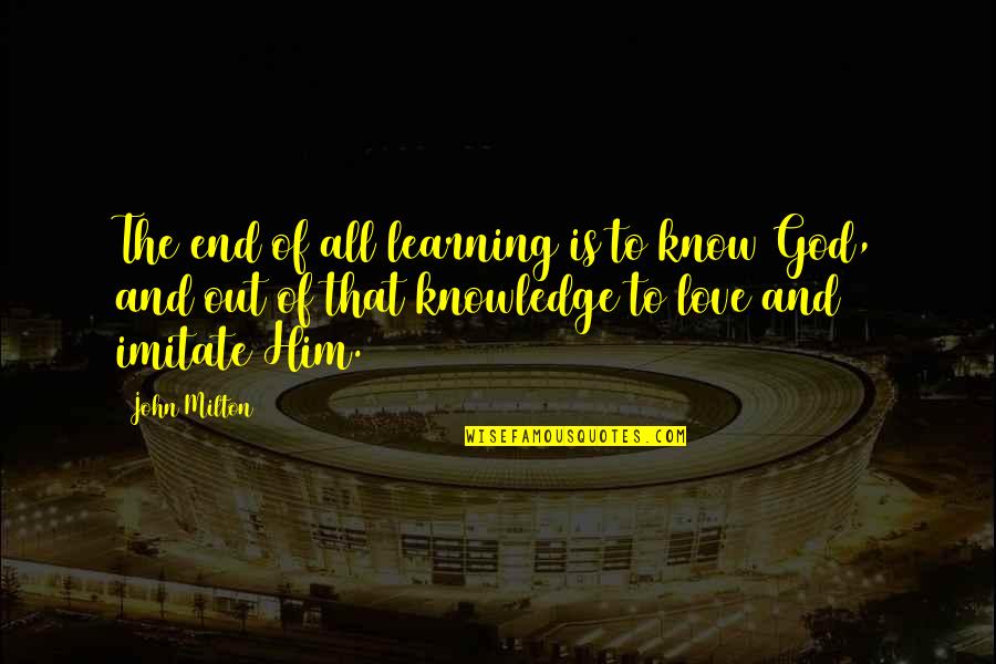 Old Gentleman Quotes By John Milton: The end of all learning is to know