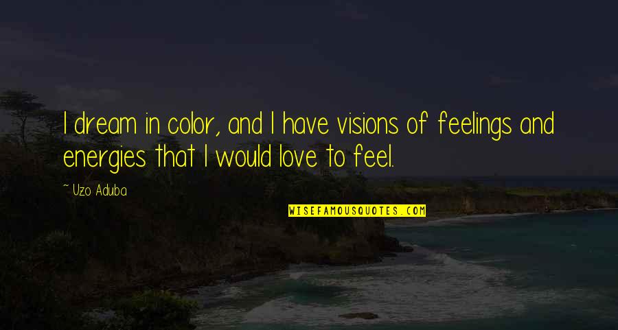 Old Golden Retriever Quotes By Uzo Aduba: I dream in color, and I have visions Old Golden Retriever Quotes By Uzo Aduba: I dream in color, and I have visions