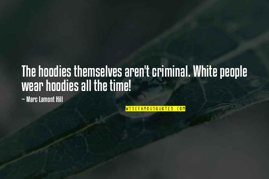 Old Golfer Quotes By Marc Lamont Hill: The hoodies themselves aren't criminal. White people wear